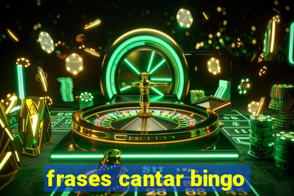 frases cantar bingo